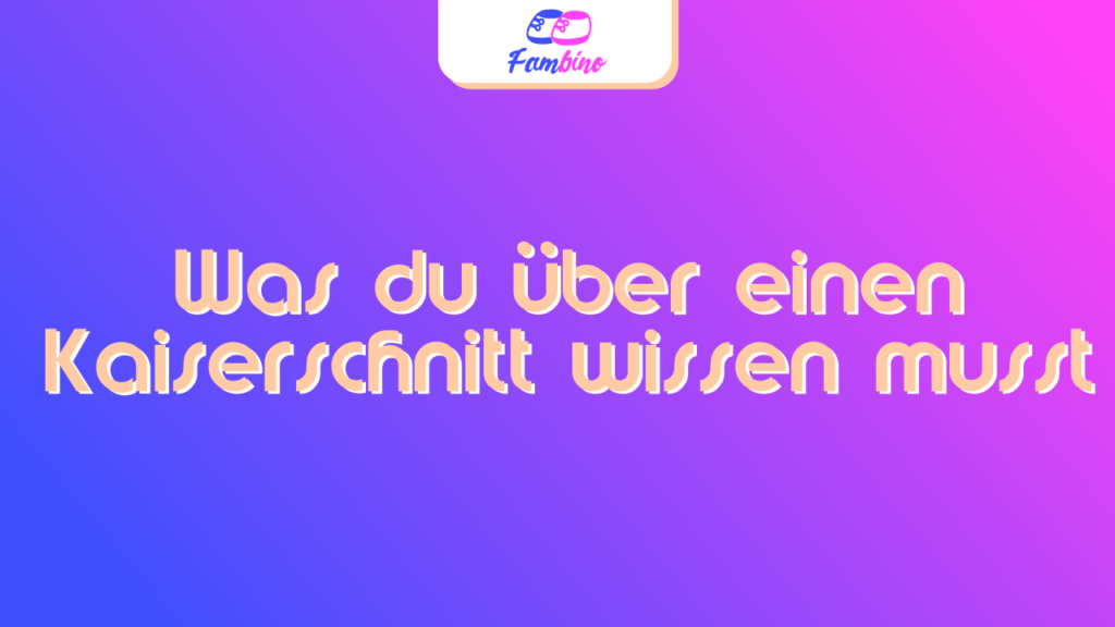 Was du über einen Kaiserschnitt wissen musst