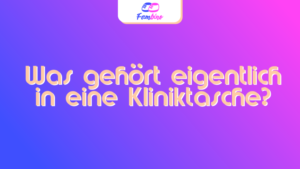 Was gehört in eine Kliniktasche?