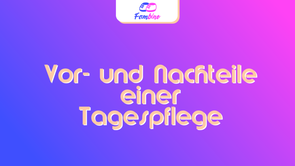 Vor- und Nachteile einer Kindertagepflegeperson