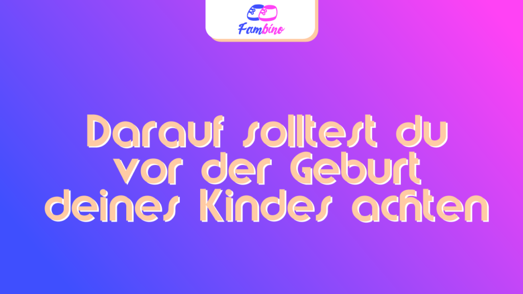 Informationen zur Geburt deines Kindes